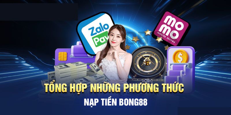 Tổng hợp những phương thức nạp tiền tại Bong88