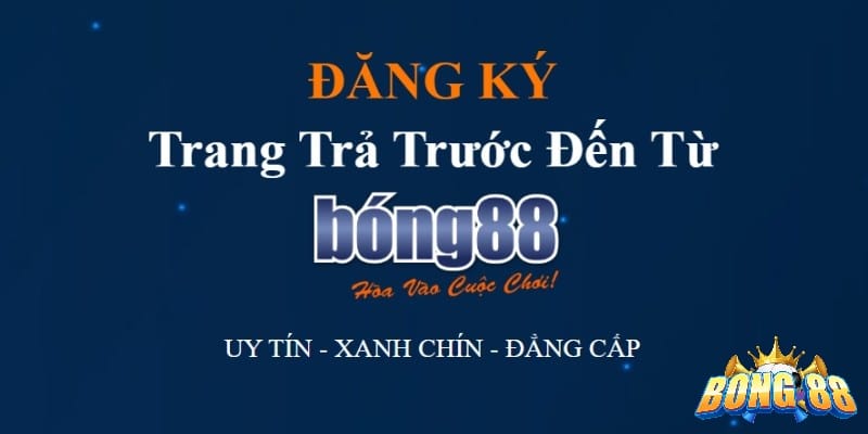 Đăng ký tài khoản tại Bong88 để nhận ưu đãi khủng