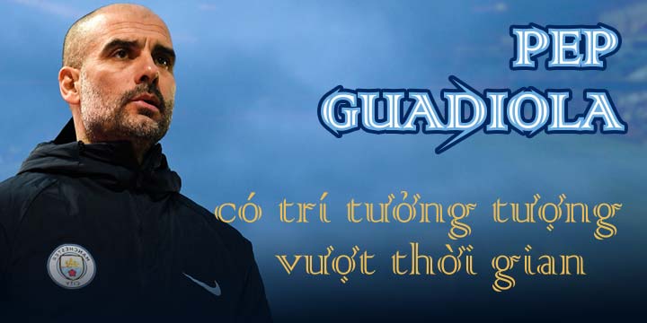 Pep Guardiola và những triết lý khó ngờ